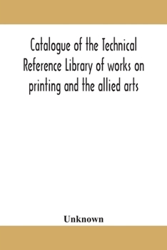 Paperback Catalogue Of The Technical Reference Library Of Works On Printing And The Allied Arts Book