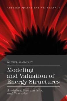 Hardcover Modeling and Valuation of Energy Structures: Analytics, Econometrics, and Numerics Book