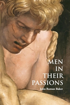 Men in their Passions (The Drift of Time — a literary series by John Roman Baker)