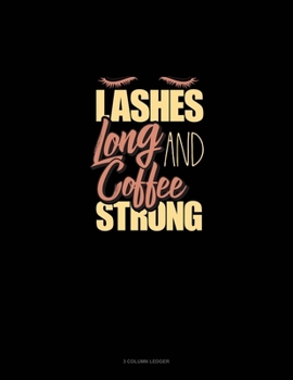 Lashes Long And Coffee Strong: 3 Column Ledger