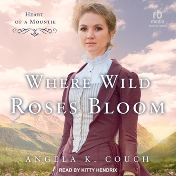 Audio CD Where Wild Roses Bloom: Heart of a Mountie Book