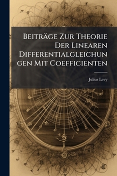 Paperback Beiträge Zur Theorie Der Linearen Differentialgleichungen Mit Coefficienten: Die Von Einem Parameter Abhängen [German] Book