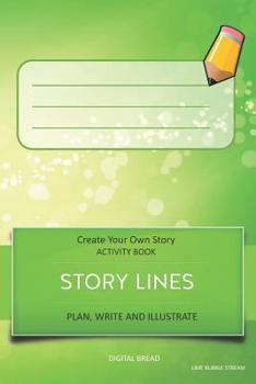 STORY LINES - Create Your Own Story ACTIVITY BOOK, Plan Write and Illustrate: Unleash Your Imagination, Write Your Own Story, Create Your Own Adventure With Over 16 Templates LIME BUBBLE STREAM