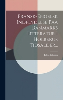Hardcover Fransk-engelsk Indflydelse Paa Danmarks Litteratur I Holbergs Tidsalder... [Danish] Book