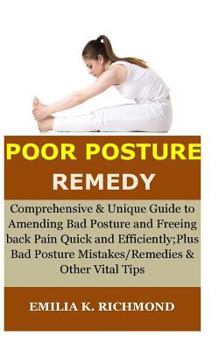 Paperback Poor Posture Remedy: Comprehensive & Unique Guide to Amending Bad Posture and Freeing back Pain Quick and Efficiently; Plus Bad Posture Mis Book