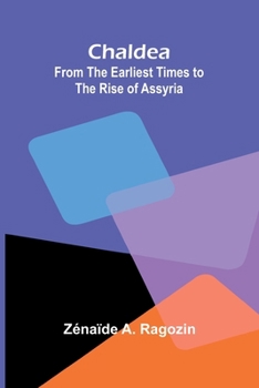 Chaldea: From the Earliest Times to the Rise of Assyria