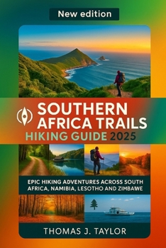 Paperback Southern Africa Trails Hiking Guide 2025: Epic Hiking Adventures Across South Africa, Namibia, Lesotho, and Zimbabwe Book