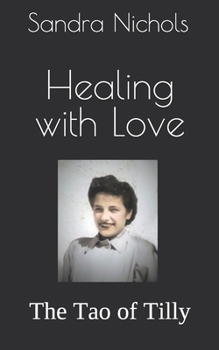 Paperback Healing With Love: The Tao of Tilly Book