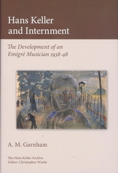 Hardcover Hans Keller and Internment: The Development of an Emigre Musician Book