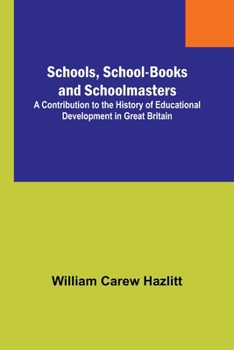 Paperback Schools, School-Books and Schoolmasters; A Contribution to the History of Educational Development in Great Britain Book