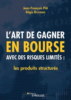 Paperback L'art de gagner en bourse avec des risques limités: les produits structurés: Les produits structurés [French] Book