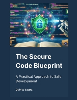 The Secure Code Blueprint: A Practical Approach to Safe Development