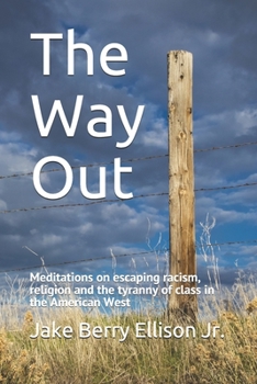 The Way Out: Meditations on escaping racism, religion and the tyranny of class in the American West