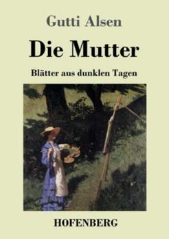 Paperback Die Mutter: Blätter aus dunklen Tagen [German] Book