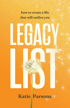Paperback Legacy List: How to Create a Life That Will Outlive You Book
