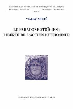 Le Paradoxe Stoicien: Liberte de l'Action Determinee
