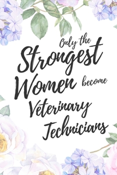 Paperback Only the Strongest Women Become Veterinary Technicians: 6x9" Lined Floral Notebook/Journal Empowered Gift Idea For Veterinary Technicians, Vet Techs, Book