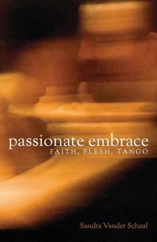 Paperback Passionate Embrace: Faith, Flesh, Tango Book