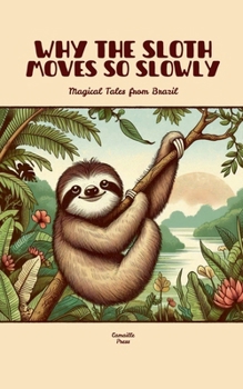 Paperback Why the Sloth Moves So Slowly: Magical Tales from Brazil Book
