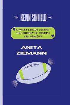 Kevin Sinfield: A Rugby League Legend - The Journey of Triumph and Tenacity