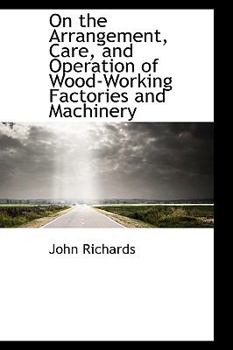 Paperback On the Arrangement, Care, and Operation of Wood-Working Factories and Machinery Book