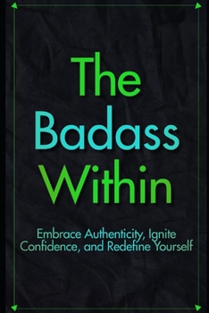 Paperback The Badass Within: Discover Authenticity, Boost Confidence, and Transform Your Life Book