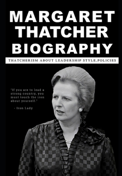 Paperback Margaret Thatcher Biography: Thatcherism about leadership style, policies Book