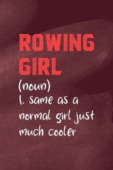 Rowing Girl (Noun) 1. Same As A Normal Girl Just Much Cooler: All Purpose 6x9 Blank Lined Notebook Journal Way Better Than A Card Trendy Unique Gift Red Texture Rowing