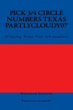Paperback Pick 3/4 Circle numbers Texas Partlycloudy07: Winning Texas Pick 3/4 numbers Book