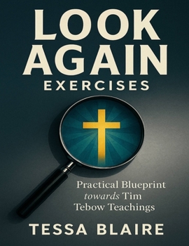 Paperback Look Again Exercises: Practical Blueprint towards Tim Tebow Teachings Book