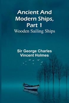 Ancient and Modern Ships, Part 1: Wooden Sailing Ships