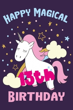 Happy Magical 13th Birthday: Perfect Birthday Gift for 13 Year Old Boys and Girls 6" x 9" 120 Pages