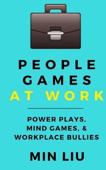 Paperback People Games At Work: Power Plays, Mind Games, & Workplace Bullies Book