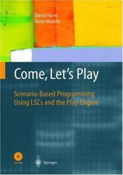 Hardcover Come, Let's Play: Scenario-Based Programming Using Lscs and the Play-Engine [With CDROM] Book