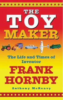 Paperback The Toy Maker: The Life and Times of Inventor Frank Hornby Book