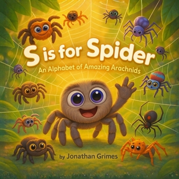 S is for Spider!: An Alphabet of Amazing Arachnids