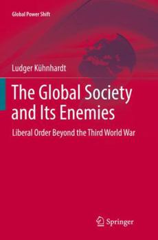 Paperback The Global Society and Its Enemies: Liberal Order Beyond the Third World War Book