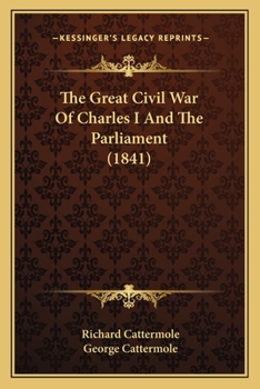Paperback The Great Civil War Of Charles I And The Parliament (1841) Book