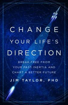 Hardcover Change Your Life's Direction: Break Free from Your Past Inertia and Chart a Better Future Book