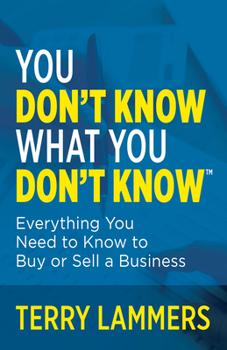 Paperback You Don't Know What You Don't Know(tm): Everything You Need to Know to Buy or Sell a Business Book