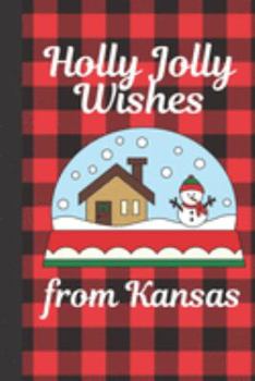 Paperback Holly Jolly Wishes From Kansas: Season Greetings From Kansas - Let It Snow - Merry Christmas - Snow Globe Gift - December 25th - Secret Santa - North Book