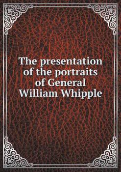Paperback The presentation of the portraits of General William Whipple Book