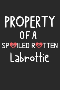 Property Of A Spoiled Rotten Labrottie: Lined Journal, 120 Pages, 6 x 9, Labrottie Dog Gift Idea, Black Matte Finish (Property Of A Spoiled Rotten Labrottie Journal)