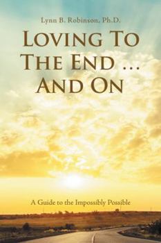 Paperback Loving to the End ... and On: A Guide to the Impossibly Possible Book