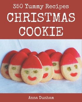 Paperback 350 Yummy Christmas Cookie Recipes: A Yummy Christmas Cookie Cookbook to Fall In Love With Book