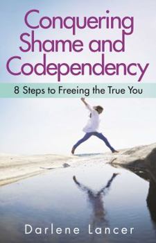 Paperback Conquering Shame and Codependency: 8 Steps to Freeing the True You Book