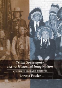 Paperback Tribal Sovereignty and the Historical Imagination: Cheyenne-Arapaho Politics Book
