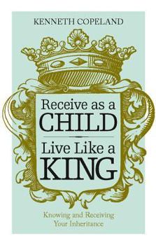 Paperback Receive as a Child, Live Like a King Book