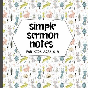 Paperback Simple Sermon Notes for Kids Ages 6-8: Build Listening, Note-Taking, and Life Application Skills for Kingdom Kids Book