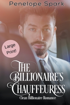 The Billionaire's Chauffeuress - Book #4 of the Clean Billionaire Romance